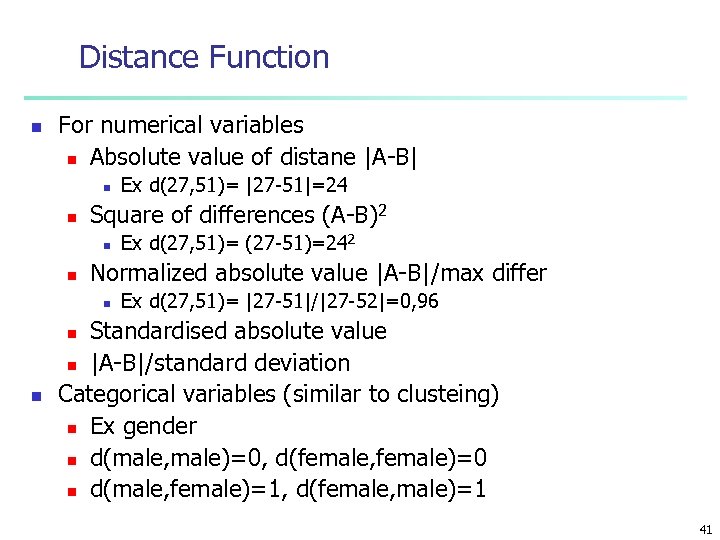 Distance Function n For numerical variables n Absolute value of distane |A-B| n n