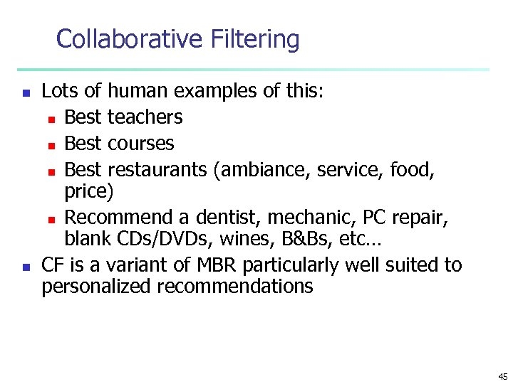 Collaborative Filtering n n Lots of human examples of this: n Best teachers n