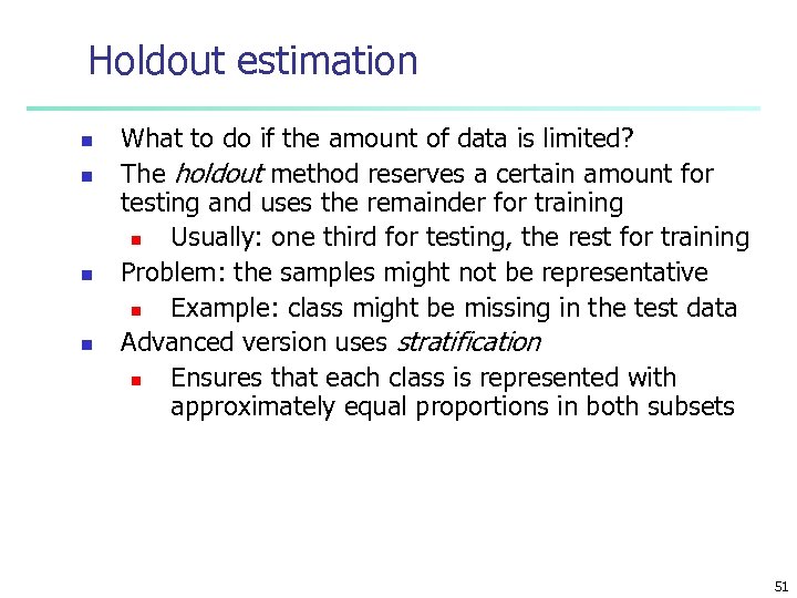 Holdout estimation n n What to do if the amount of data is limited?