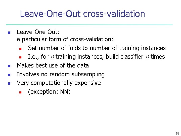 Leave-One-Out cross-validation n n Leave-One-Out: a particular form of cross-validation: n Set number of