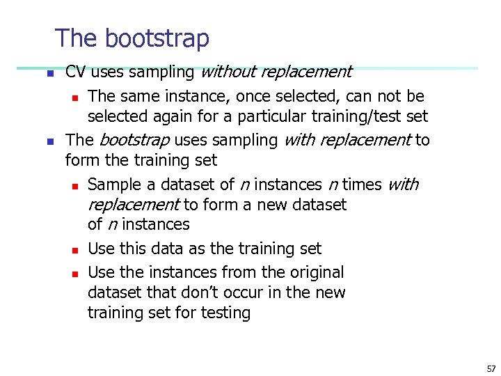 The bootstrap n n CV uses sampling without replacement n The same instance, once