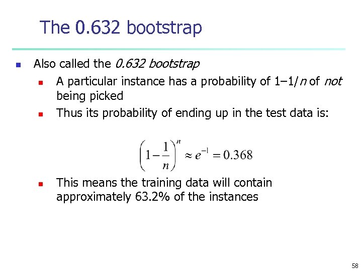 The 0. 632 bootstrap n Also called the 0. 632 bootstrap n A particular