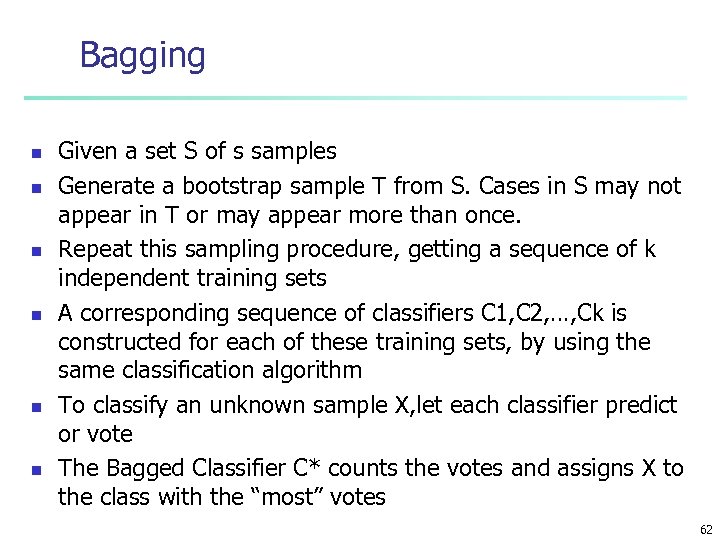 Bagging n n n Given a set S of s samples Generate a bootstrap