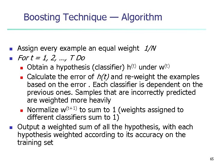 Boosting Technique — Algorithm n Assign every example an equal weight 1/N n For