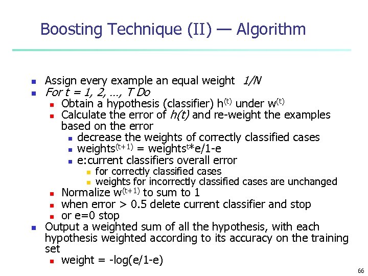Boosting Technique (II) — Algorithm n n Assign every example an equal weight 1/N