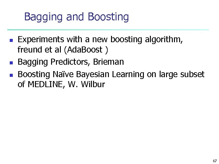 Bagging and Boosting n n n Experiments with a new boosting algorithm, freund et