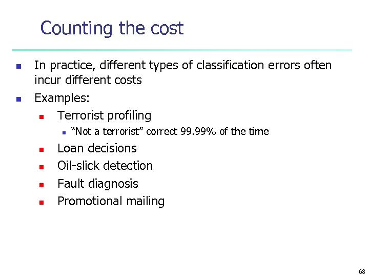 Counting the cost n n In practice, different types of classification errors often incur