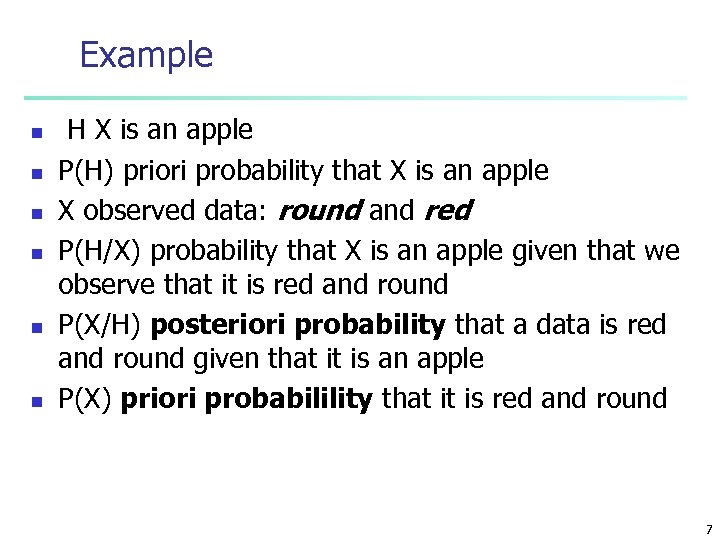 Example n n n H X is an apple P(H) priori probability that X
