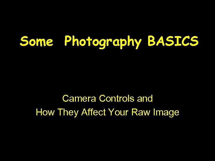 Some Photography BASICS Camera Controls and How They Affect Your Raw Image 