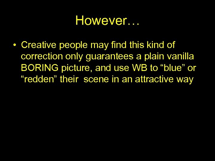 However… • Creative people may find this kind of correction only guarantees a plain