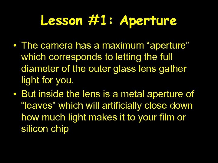 Lesson #1: Aperture • The camera has a maximum “aperture” which corresponds to letting