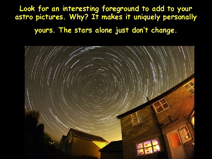 Look for an interesting foreground to add to your astro pictures. Why? It makes