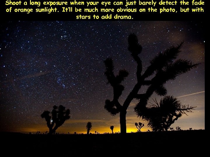 Shoot a long exposure when your eye can just barely detect the fade of