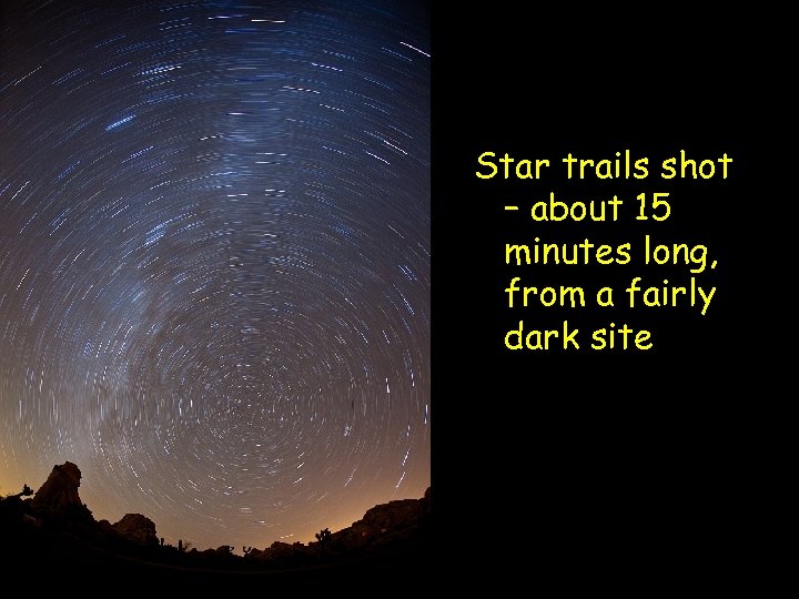 Star trails shot – about 15 minutes long, from a fairly dark site 