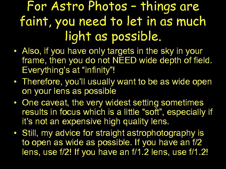 For Astro Photos – things are faint, you need to let in as much