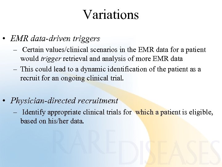 Variations • EMR data-driven triggers – Certain values/clinical scenarios in the EMR data for