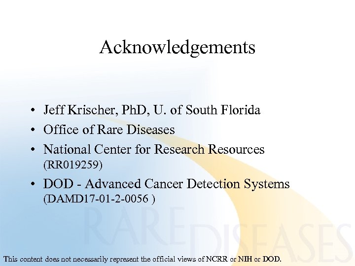 Acknowledgements • Jeff Krischer, Ph. D, U. of South Florida • Office of Rare