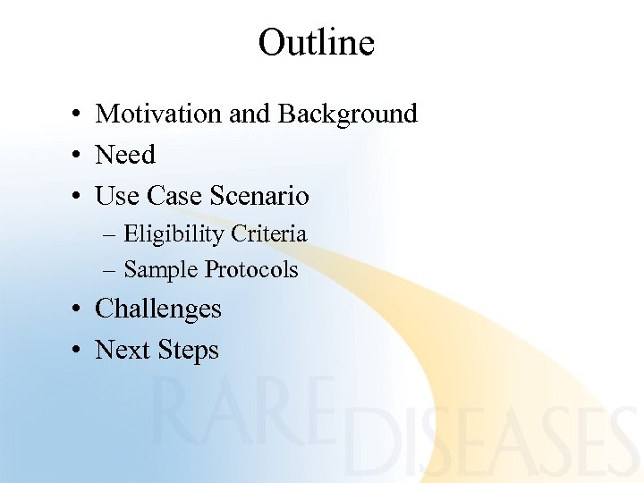 Outline • Motivation and Background • Need • Use Case Scenario – Eligibility Criteria