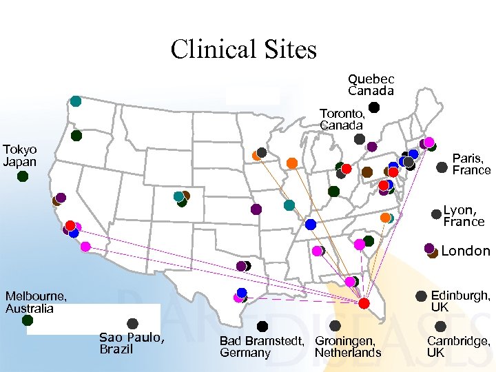 Clinical Sites Quebec Canada Toronto, Canada Tokyo Japan Paris, France Lyon, France London Edinburgh,