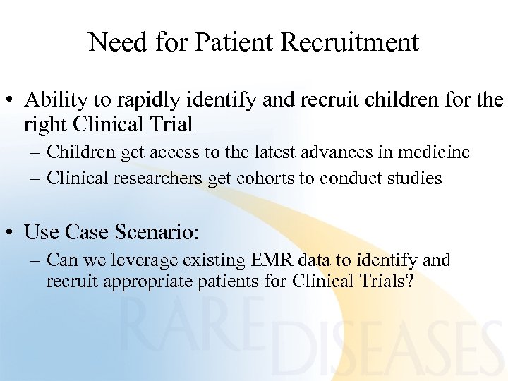 Need for Patient Recruitment • Ability to rapidly identify and recruit children for the