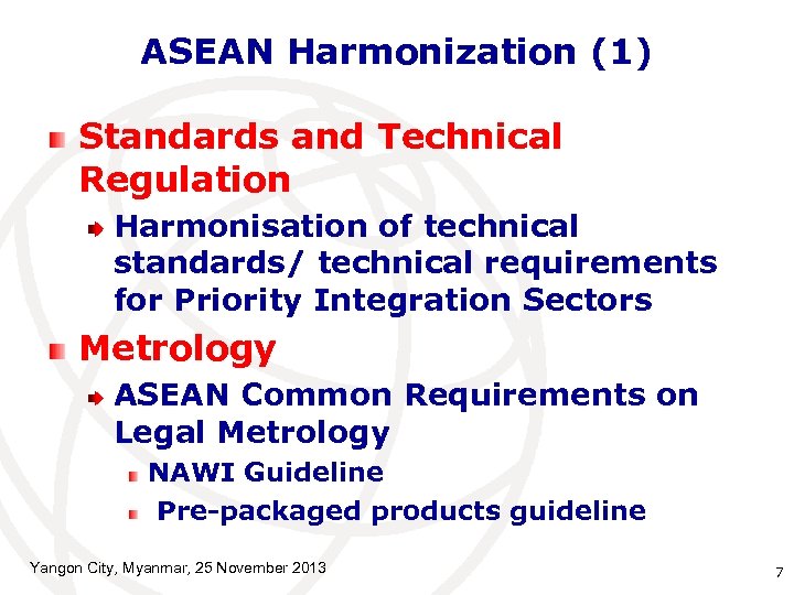 ASEAN Harmonization (1) Standards and Technical Regulation Harmonisation of technical standards/ technical requirements for