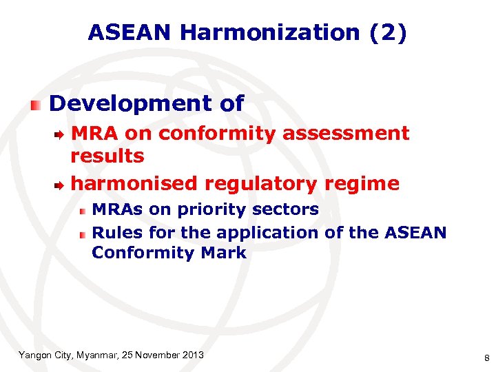ASEAN Harmonization (2) Development of MRA on conformity assessment results harmonised regulatory regime MRAs