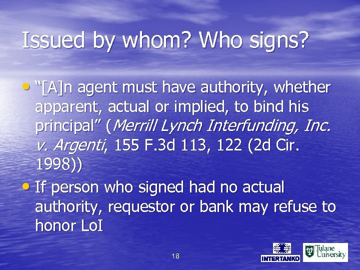 Issued by whom? Who signs? • “[A]n agent must have authority, whether apparent, actual