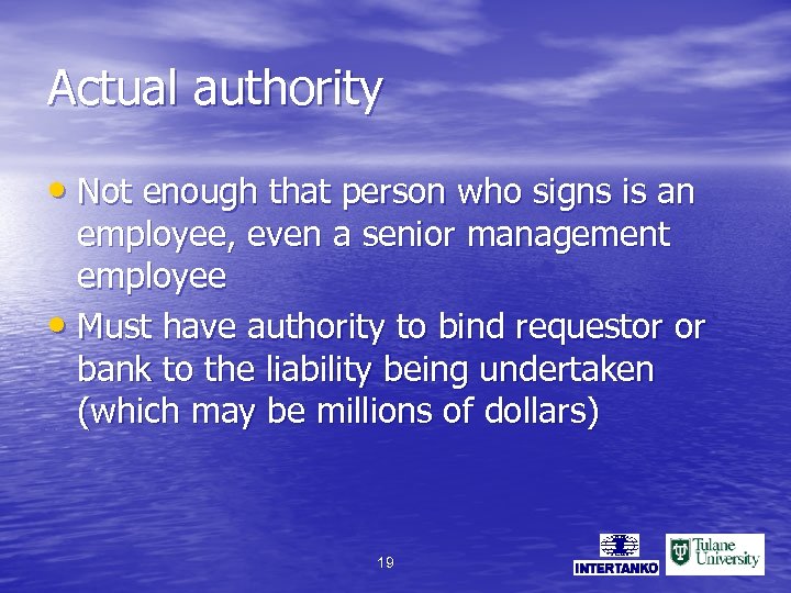 Actual authority • Not enough that person who signs is an employee, even a