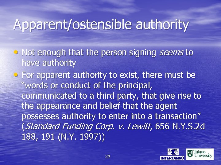 Apparent/ostensible authority • Not enough that the person signing seems to • have authority
