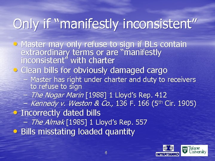 Only if “manifestly inconsistent” • Master may only refuse to sign if BLs contain