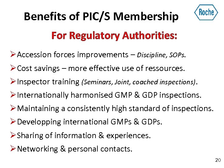 Benefits of PIC/S Membership For Regulatory Authorities: ØAccession forces improvements – Discipline, SOPs. ØCost
