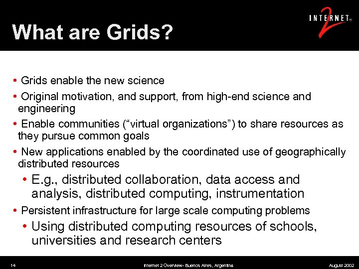 What are Grids? • Grids enable the new science • Original motivation, and support,