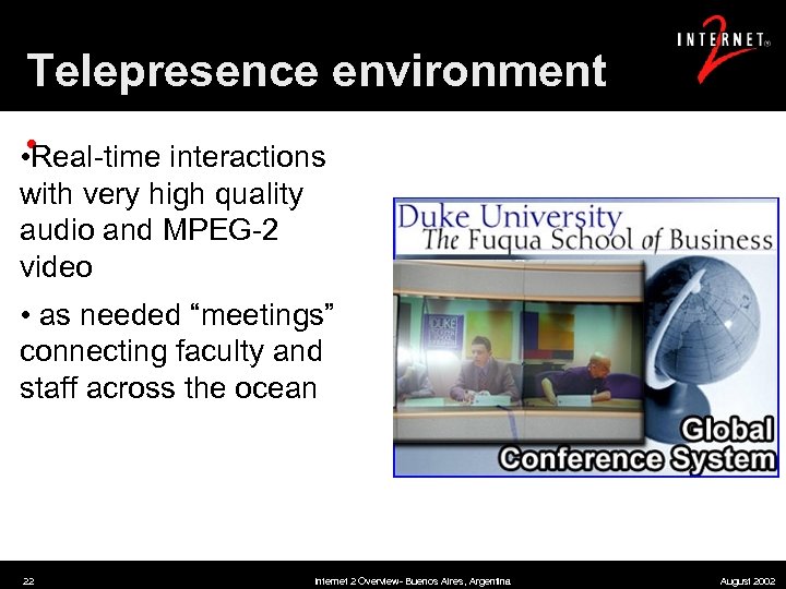 Telepresence environment • • Real-time interactions with very high quality audio and MPEG-2 video