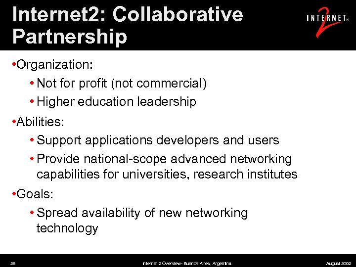 Internet 2: Collaborative Partnership • Organization: • Not for profit (not commercial) • Higher