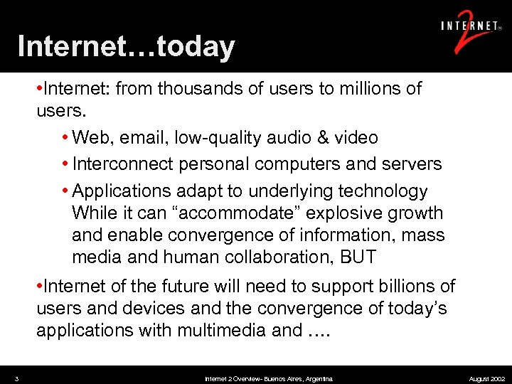 Internet…today • Internet: from thousands of users to millions of users. • Web, email,