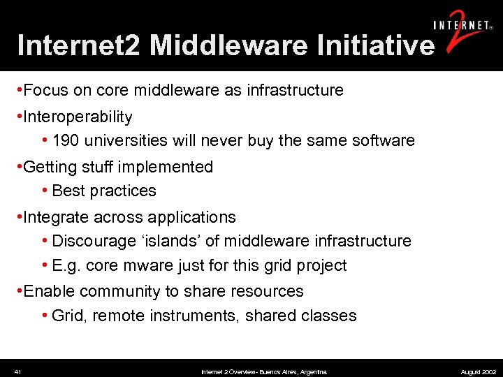 Internet 2 Middleware Initiative • Focus on core middleware as infrastructure • Interoperability •