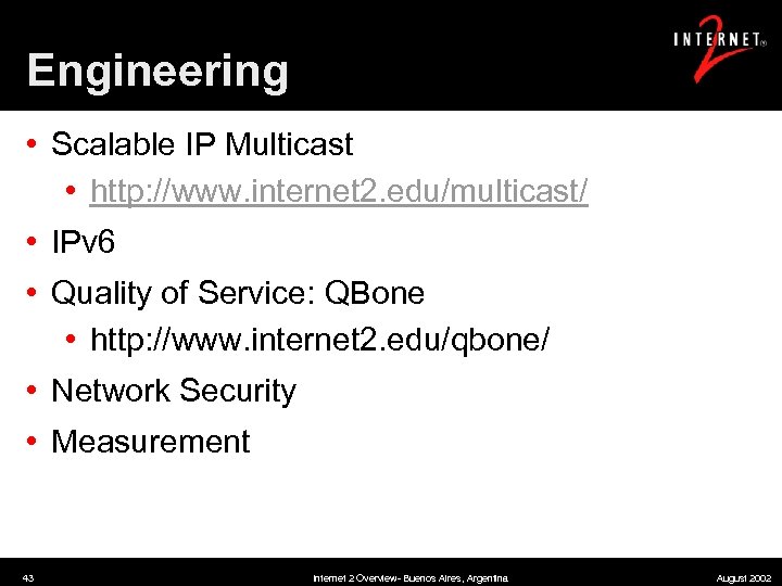 Engineering • Scalable IP Multicast • http: //www. internet 2. edu/multicast/ • IPv 6