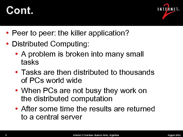 Cont. • Peer to peer: the killer application? • Distributed Computing: • A problem