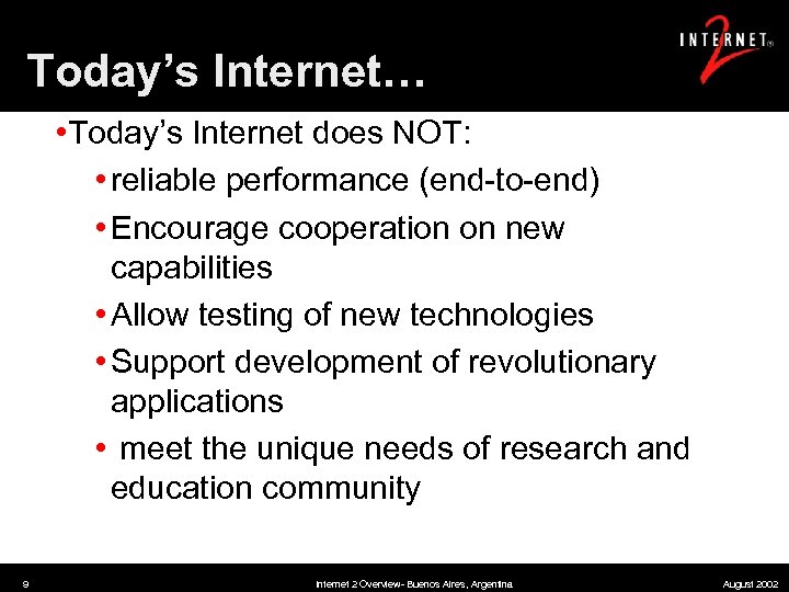 Today’s Internet… • Today’s Internet does NOT: • reliable performance (end-to-end) • Encourage cooperation