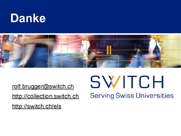 Danke rolf. brugger@switch. ch http: //collection. switch. ch http: //switch. ch/els 