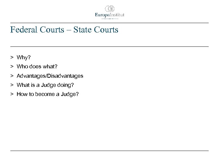 Federal Courts – State Courts > Why? > Who does what? > Advantages/Disadvantages >