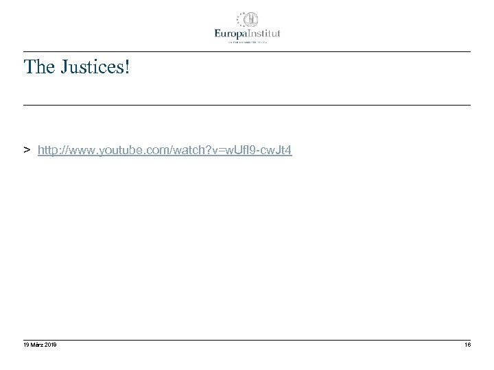 The Justices! > http: //www. youtube. com/watch? v=w. Ufl 9 -cw. Jt 4 19