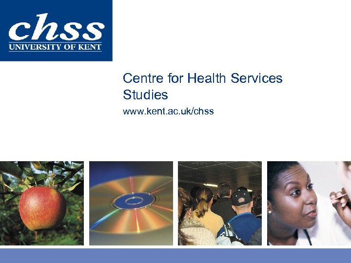 Centre for Health Services Studies www. kent. ac. uk/chss 