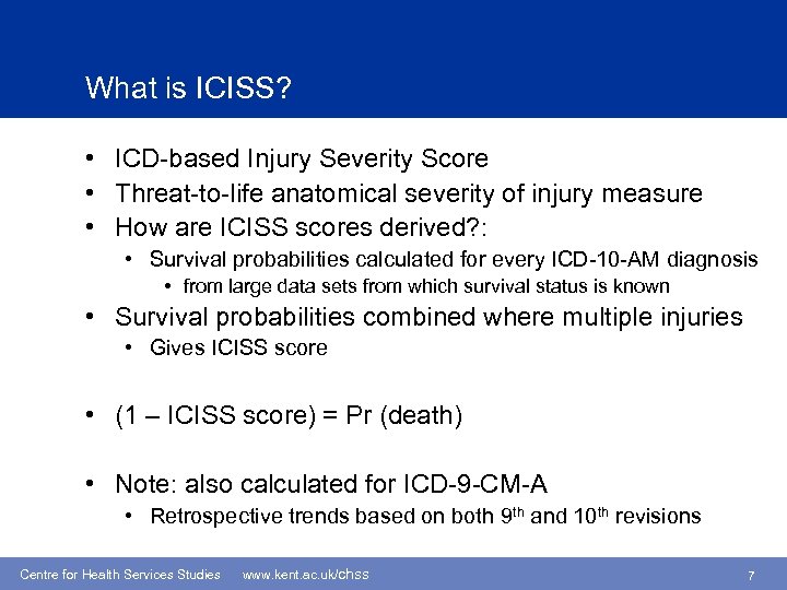 What is ICISS? • ICD-based Injury Severity Score • Threat-to-life anatomical severity of injury