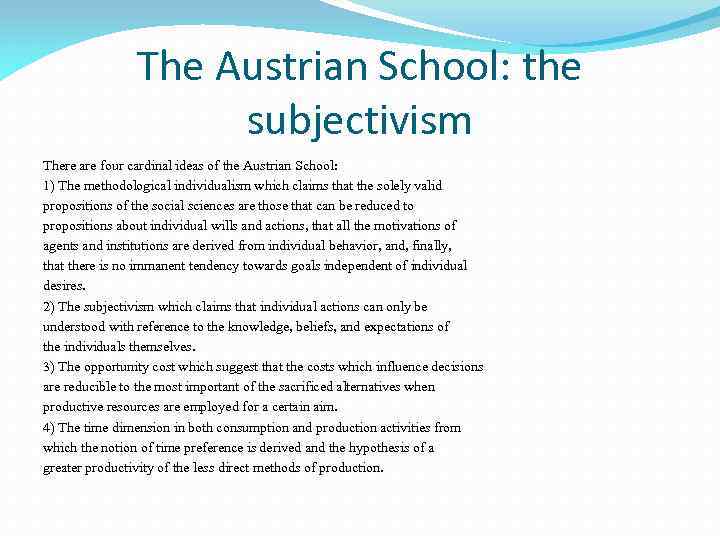 The Austrian School: the subjectivism There are four cardinal ideas of the Austrian School: