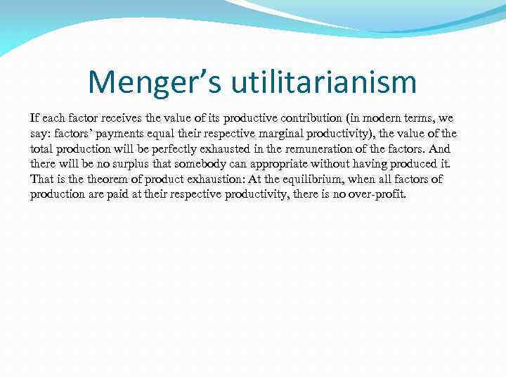 Menger’s utilitarianism If each factor receives the value of its productive contribution (in modern