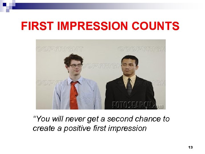 FIRST IMPRESSION COUNTS “You will never get a second chance to create a positive