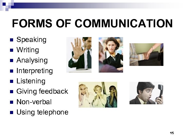 FORMS OF COMMUNICATION n n n n Speaking Writing Analysing Interpreting Listening Giving feedback