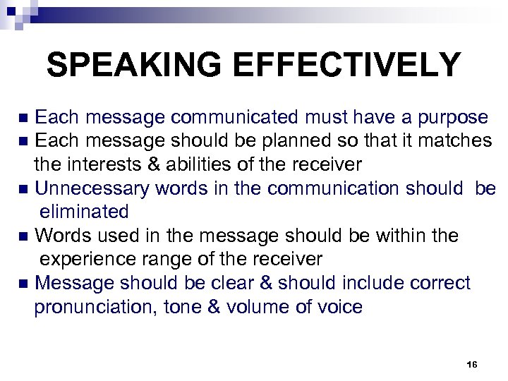 SPEAKING EFFECTIVELY n Each message communicated must have a purpose n Each message should