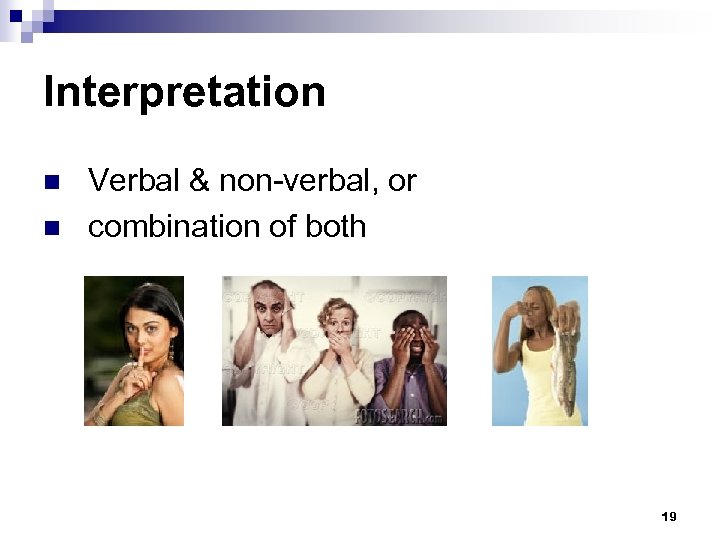 Interpretation Verbal & non-verbal, or n combination of both n 19 